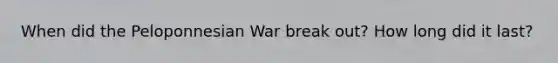 When did the Peloponnesian War break out? How long did it last?