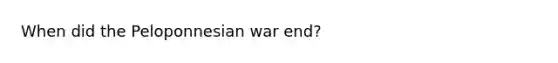 When did the Peloponnesian war end?