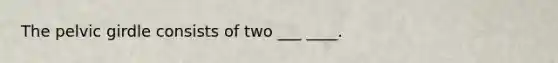 The pelvic girdle consists of two ___ ____.