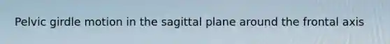 Pelvic girdle motion in the sagittal plane around the frontal axis