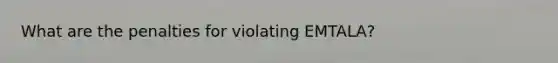 What are the penalties for violating EMTALA?