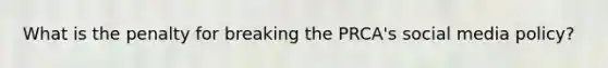 What is the penalty for breaking the PRCA's social media policy?