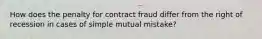 How does the penalty for contract fraud differ from the right of recession in cases of simple mutual mistake?