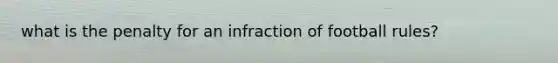 what is the penalty for an infraction of football rules?