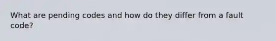 What are pending codes and how do they differ from a fault code?