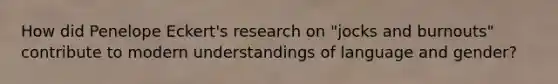 How did Penelope Eckert's research on "jocks and burnouts" contribute to modern understandings of language and gender?