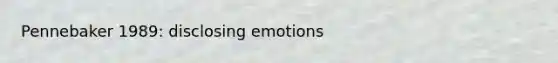 Pennebaker 1989: disclosing emotions