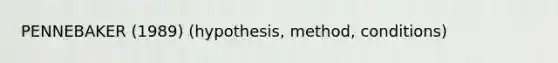 PENNEBAKER (1989) (hypothesis, method, conditions)