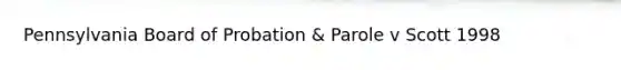 Pennsylvania Board of Probation & Parole v Scott 1998