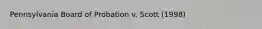 Pennsylvania Board of Probation v. Scott (1998)