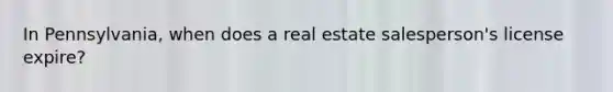 In Pennsylvania, when does a real estate salesperson's license expire?