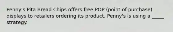 Penny's Pita Bread Chips offers free POP (point of purchase) displays to retailers ordering its product. Penny's is using a _____ strategy.