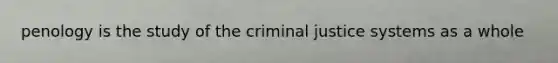 penology is the study of <a href='https://www.questionai.com/knowledge/kuANd41CrG-the-criminal-justice-system' class='anchor-knowledge'>the <a href='https://www.questionai.com/knowledge/k3NW9TUlUC-criminal-justice-system' class='anchor-knowledge'>criminal justice system</a></a>s as a whole