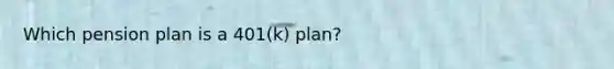 Which pension plan is a 401(k) plan?