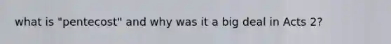 what is "pentecost" and why was it a big deal in Acts 2?