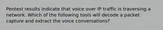 Pentest results indicate that voice over IP traffic is traversing a network. Which of the following tools will decode a packet capture and extract the voice conversations?