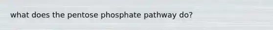 what does the pentose phosphate pathway do?