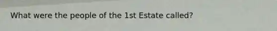 What were the people of the 1st Estate called?