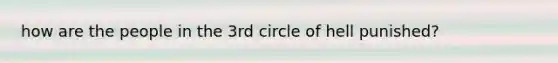 how are the people in the 3rd circle of hell punished?