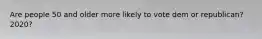 Are people 50 and older more likely to vote dem or republican? 2020?
