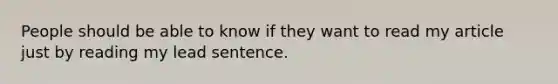 People should be able to know if they want to read my article just by reading my lead sentence.