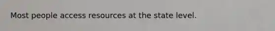 Most people access resources at the state level.