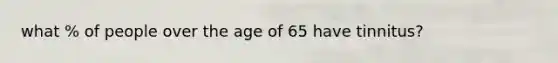 what % of people over the age of 65 have tinnitus?