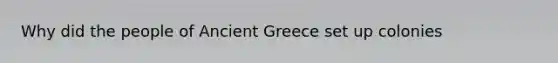 Why did the people of Ancient Greece set up colonies