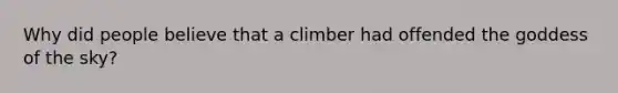 Why did people believe that a climber had offended the goddess of the sky?