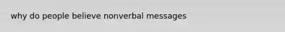 why do people believe nonverbal messages