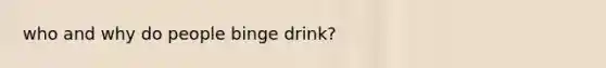 who and why do people binge drink?