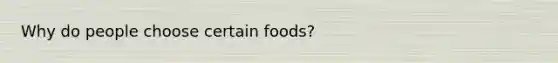 Why do people choose certain foods?