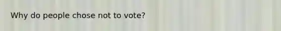 Why do people chose not to vote?