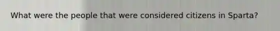 What were the people that were considered citizens in Sparta?