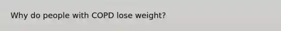 Why do people with COPD lose weight?