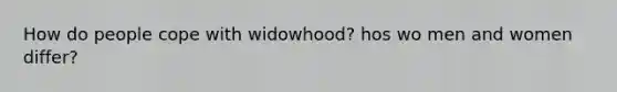 How do people cope with widowhood? hos wo men and women differ?