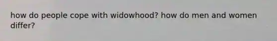 how do people cope with widowhood? how do men and women differ?