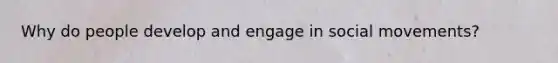 Why do people develop and engage in social movements?