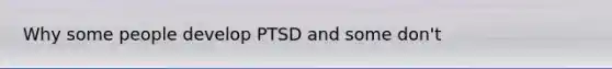 Why some people develop PTSD and some don't