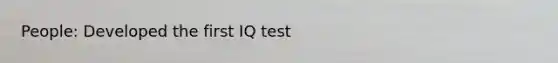 People: Developed the first IQ test