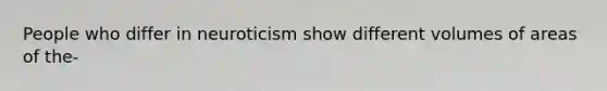 People who differ in neuroticism show different volumes of areas of the-