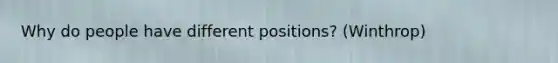 Why do people have different positions? (Winthrop)