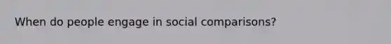 When do people engage in social comparisons?