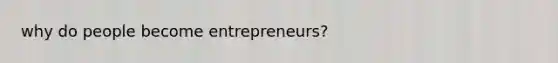 why do people become entrepreneurs?