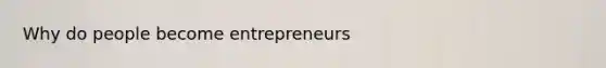 Why do people become entrepreneurs