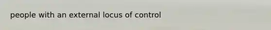 people with an external locus of control