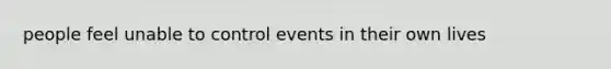 people feel unable to control events in their own lives