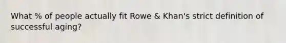 What % of people actually fit Rowe & Khan's strict definition of successful aging?