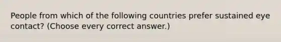 People from which of the following countries prefer sustained eye contact? (Choose every correct answer.)