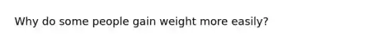 Why do some people gain weight more easily?